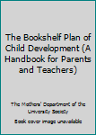 Paperback The Bookshelf Plan of Child Development (A Handbook for Parents and Teachers) Book