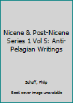 Hardcover Nicene & Post-Nicene Series 1 Vol 5: Anti-Pelagian Writings Book