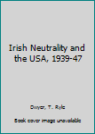 Hardcover Irish Neutrality and the USA, 1939-47 Book