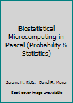 Hardcover Biostatistical Microcomputing in Pascal (Probability & Statistics) Book