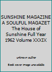 SUNSHINE MAGAZINE A SOULFUL MAGAZET The House of Sunshine Full Year 1962 Volume XXXIX