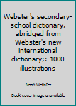 Webster's secondary-school dictionary, abridged from Webster's new international dictionary;: 1000 illustrations