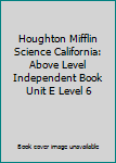 Paperback Houghton Mifflin Science California: Above Level Independent Book Unit E Level 6 Book