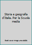 Storia e geografia d'Italia. Per la Scuola media