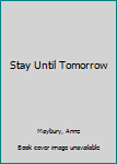 Hardcover Stay Until Tomorrow [Large Print] Book