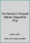 Unknown Binding Jim Henson's Muppet Babies Sleepytime Ship Book