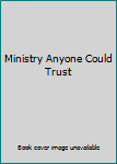 Unknown Binding Ministry Anyone Could Trust Book