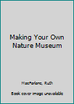 Hardcover Making Your Own Nature Museum Book