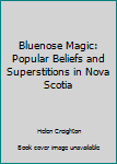 Hardcover Bluenose Magic: Popular Beliefs and Superstitions in Nova Scotia Book