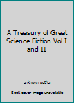 Unknown Binding A Treasury of Great Science Fiction Vol I and II Book