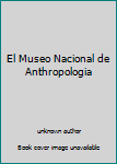 Hardcover El Museo Nacional de Anthropologia Book