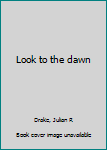 Unknown Binding Look to the dawn Book