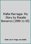 Hardcover Mafia Marriage: My Story by Rosalie Bonanno (1990-11-03) Book