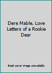 Unknown Binding Dere Mable, Love Letters of a Rookie Dear Book