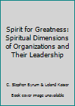Hardcover Spirit for Greatness: Spiritual Dimensions of Organizations and Their Leadership Book