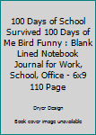 Paperback 100 Days of School Survived 100 Days of Me Bird Funny : Blank Lined Notebook Journal for Work, School, Office - 6x9 110 Page Book