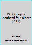 Paperback W.B. Gregg's Shorthand for Colleges (Vol 1) Book