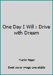 Paperback One Day I Will : Drive with Dream Book