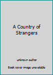 Unknown Binding A Country of Strangers Book