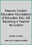 Paperback Pearson Custom Education Foundations of Education Edu 100 Becoming a Teacher 8e Custom Book