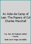 Hardcover An Aide-de-Camp of Lee: The Papers of Col Charles Marshall Book