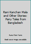 Hardcover Rani Kanchan Mala and Other Stories: Fairy Tales from Bangladesh Book