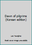 Unknown Binding Dawn of pilgrims (Korean edition) Book
