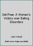 Paperback Set Free: A Woman's Victory over Eating Disorders Book
