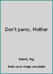 Unknown Binding Don't panic, Mother Book