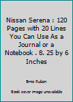 Nissan Serena : 120 Pages with 20 Lines You Can Use As a Journal or a Notebook . 8. 25 by 6 Inches