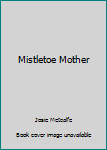 Paperback Mistletoe Mother Book