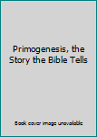 Hardcover Primogenesis, the Story the Bible Tells Book