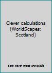 Unknown Binding Clever calculations (WorldScapes: Scotland) Book