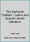 Hardcover The Sephardic Tradition : Ladino and Spanish-Jewish Literature Book