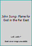 Paperback John Sung: Flame for God in the Far East Book