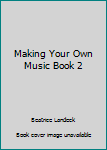 Hardcover Making Your Own Music Book 2 Book