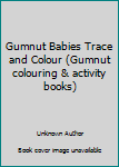 Paperback Gumnut Babies Trace and Colour (Gumnut colouring & activity books) Book