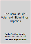Hardcover The Book Of Life - Volume 4, Bible Kings, Captains Book