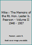 Mike : The Memoirs of the Rt. Hon. Lester b. Pearson - Volume II 1948 - 1957
