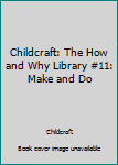 Hardcover Childcraft: The How and Why Library #11: Make and Do Book