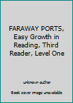 Unknown Binding FARAWAY PORTS, Easy Growth in Reading, Third Reader, Level One Book