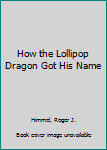 Paperback How the Lollipop Dragon Got His Name Book