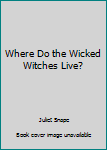 Paperback Where Do the Wicked Witches Live? Book