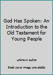 Unknown Binding God Has Spoken: An Introduction to the Old Testament for Young People Book