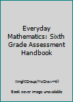 Paperback Everyday Mathematics: Sixth Grade Assessment Handbook Book
