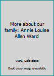 More about our family: Annie Louise Allen Ward