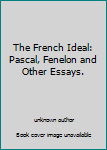 Hardcover The French Ideal: Pascal, Fenelon and Other Essays. Book
