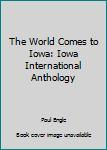 Hardcover The World Comes to Iowa: Iowa International Anthology Book