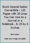 Paperback Buick Special Sedan Convertible : 120 Pages with 20 Lines You Can Use As a Journal or a Notebook . 8. 25 by 6 Inches Book