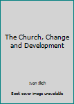 Paperback The Church, Change and Development Book